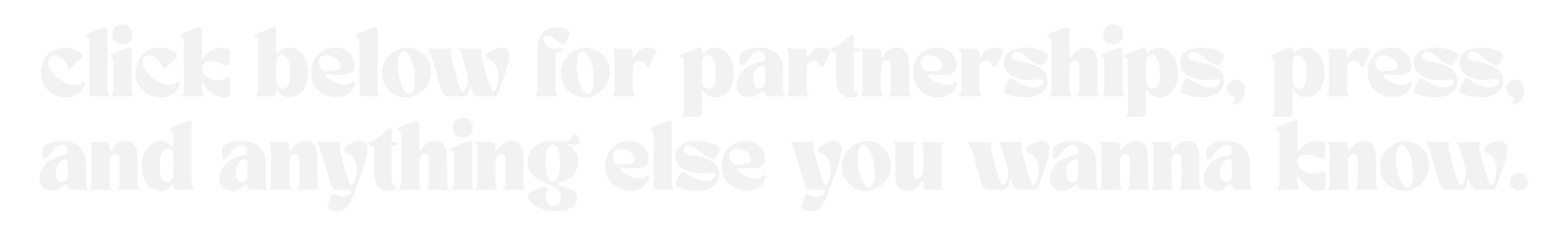 click below for partnerships, press and anything else you wanna know